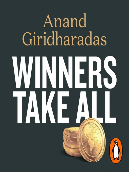 Title details for Winners Take All by Anand Giridharadas - Available